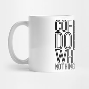 Coffee does what nothing does text art Mug